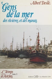 L'teimps d'aôt'fais (3). Gens de la mer, des rivières et des marais