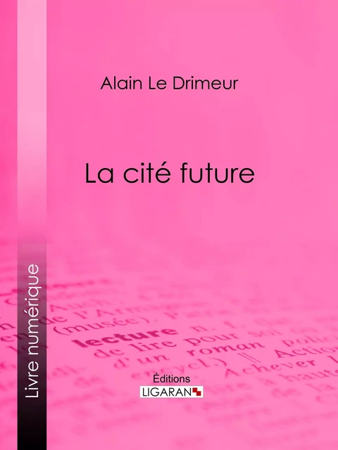 La cité future - Alain Le Drimeur,  Ligaran - Ligaran