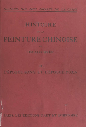 Histoire des arts anciens de la Chine : histoire de la peinture chinoise (2). L'époque Song et l'époque Yuan - Osvald Sirén - FeniXX réédition numérique