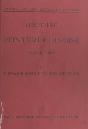 Histoire des arts anciens de la Chine : histoire de la peinture chinoise (2). L'époque Song et l'époque Yuan