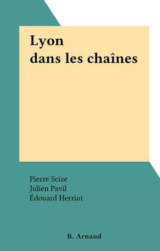 Lyon dans les chaînes - Pierre Scize - FeniXX réédition numérique