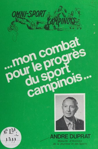 Omni-sport campinois : mon combat pour le progrès du sport campinois... - André Duprat - FeniXX réédition numérique