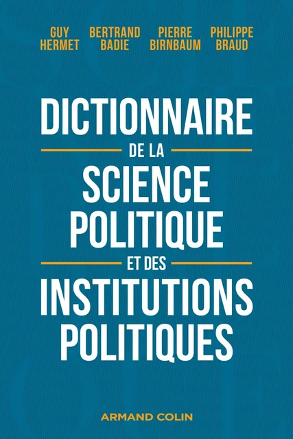 Dictionnaire de la science politique et des institutions politiques - 8e éd. - Guy Hermet, Bertrand Badie, Pierre Birnbaum, Philippe Braud - Armand Colin