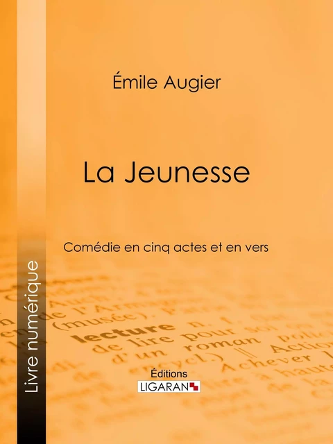 La Jeunesse - Émile Augier,  Ligaran - Ligaran