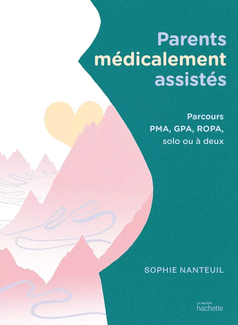 Parents médicalement assistés - Sophie Nanteuil - Hachette Pratique