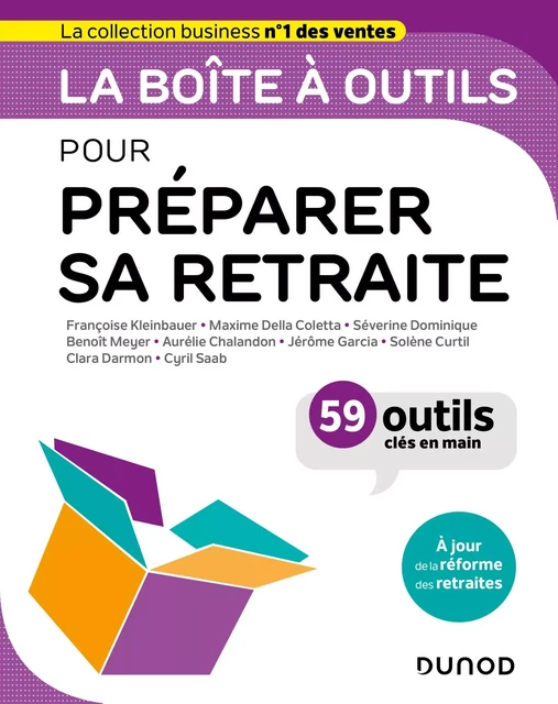 La boîte à outils pour préparer sa retraite - Françoise Kleinbauer, Maxime Della Coletta, Séverine Dominique, Benoît Meyer, Aurélie Chalandon, Jérôme Garcia, Solène Curtil, Clara Darmon, Cyril Saab - Dunod