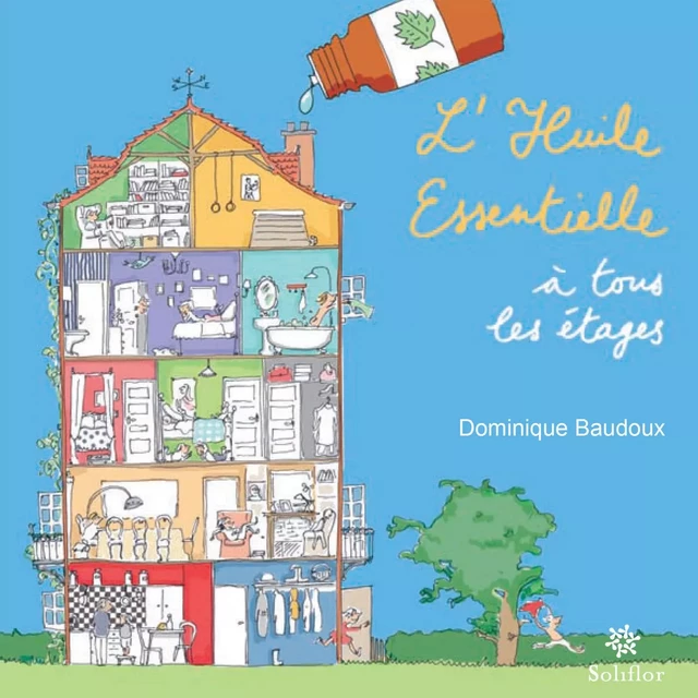 L'huile essentielle à tous les étages - Dominique Baudoux - Soliflor