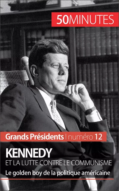 Kennedy et la lutte contre le communisme - Quentin Convard,  50MINUTES - 50Minutes.fr