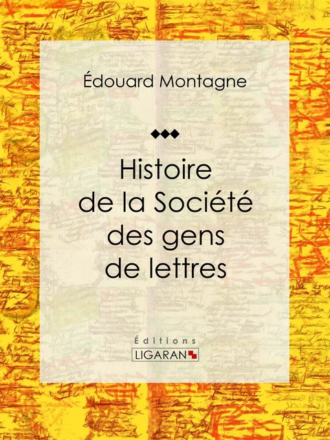 Histoire de la Société des gens de lettres - Édouard Montagne,  Ligaran - Ligaran