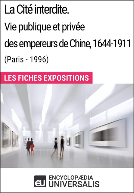 La Cité interdite. Vie publique et privée des empereurs de Chine, 1644-1911 (Paris - 1996) -  Encyclopaedia Universalis - Encyclopaedia Universalis