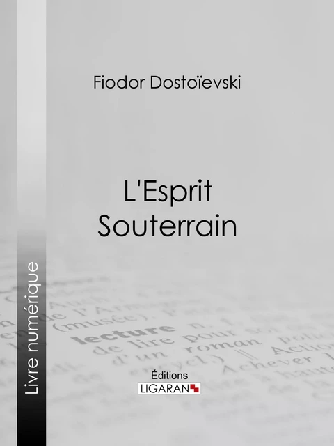 L'Esprit Souterrain - Fiodor Dostoïevski,  Ligaran - Ligaran