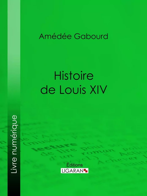 Histoire de Louis XIV - Amédée Gabourd,  Ligaran - Ligaran