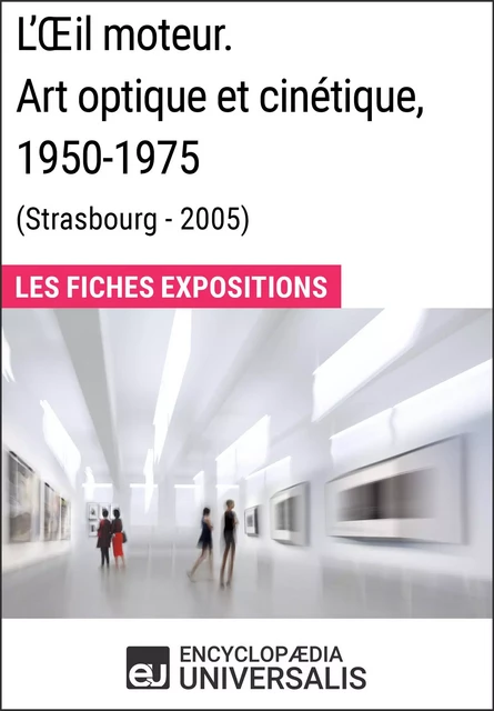 L'Œil moteur. Art optique et cinétique 1950-1975 (Strasbourg - 2005) -  Encyclopaedia Universalis - Encyclopaedia Universalis