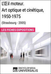 L'Œil moteur. Art optique et cinétique 1950-1975 (Strasbourg - 2005)