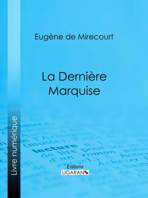 La Dernière Marquise - Eugène de Mirecourt,  Ligaran - Ligaran