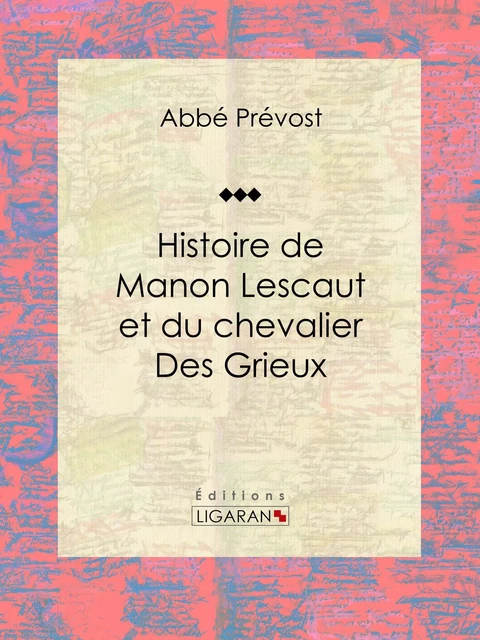 Histoire de Manon Lescaut et du chevalier des Grieux -  Ligaran,  Abbé Prévost - Ligaran