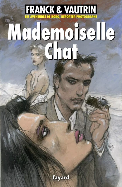 Mademoiselle Chat, Les aventures de Boro, reporter photographe - Jean Vautrin, Dan Franck - Fayard