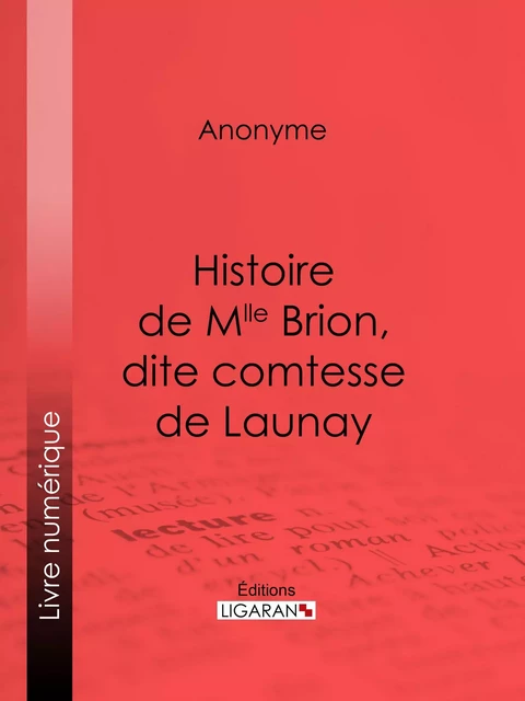 Histoire de Mlle Brion, dite comtesse de Launay -  Anonyme,  Ligaran - Ligaran