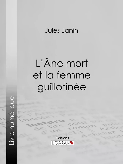 L'Ane mort et la femme guillotinée - Jules Janin,  Ligaran - Ligaran