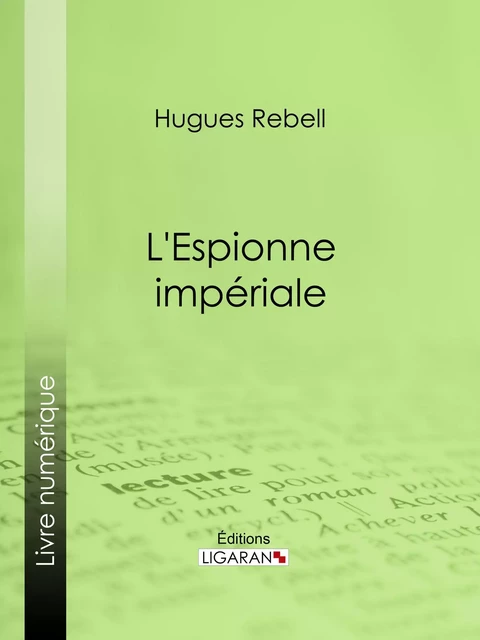 L'Espionne impériale - Hugues Rebell,  Ligaran - Ligaran