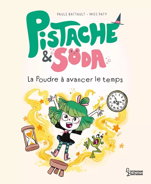 Pistache et Soda - La poudre à avancer le temps - Paule Battault - Larousse