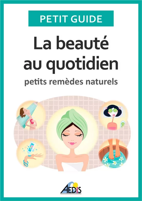 La beauté au quotidien -  Petit Guide - Aedis