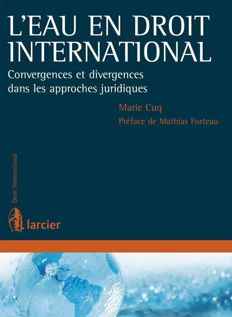 L'eau en droit international - Marie Cuq - Éditions Larcier