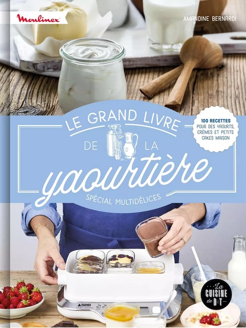 Le grand livre de la yaourtière spécial multidélices - Amandine Bernardi - Dessain et Tolra