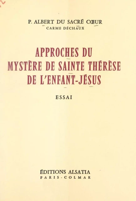 Approches du mystère de Sainte Thérèse de l'Enfant-Jésus - Albert du Sacré Cœur - FeniXX réédition numérique