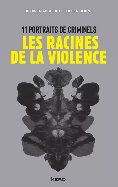 Les racines de la violence - Dr Gwen Adshead, Eileen Horne - Kero