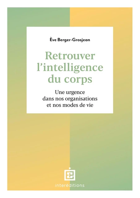 Retrouver l'intelligence du corps - 2e éd. - Eve Berger-Grosjean - InterEditions