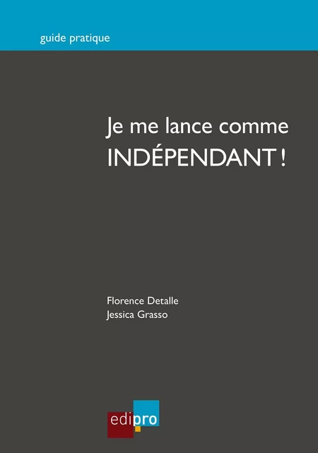 Je me lance comme indépendant ! - Florence Detalle, Jessica Grasso - EdiPro