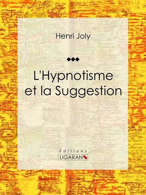 L'Hypnotisme et la Suggestion - Henri Joly,  Ligaran - Ligaran