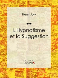 L'Hypnotisme et la Suggestion