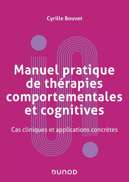 Manuel pratique de thérapies comportementales, cognitives et émotionnelles - Cyrille Bouvet - Dunod