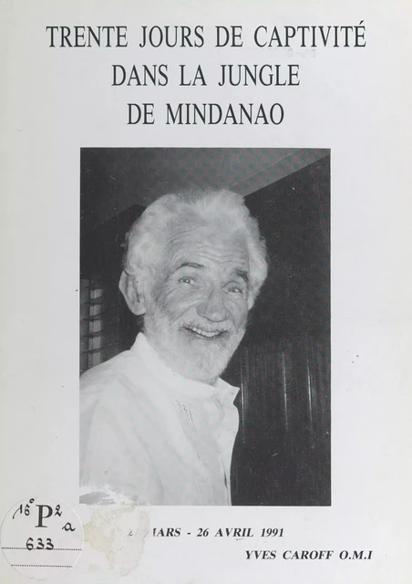 Trente jours de captivité dans la jungle de Mindanao, 27 mars-26 avril 1991 - Yves Caroff - FeniXX réédition numérique