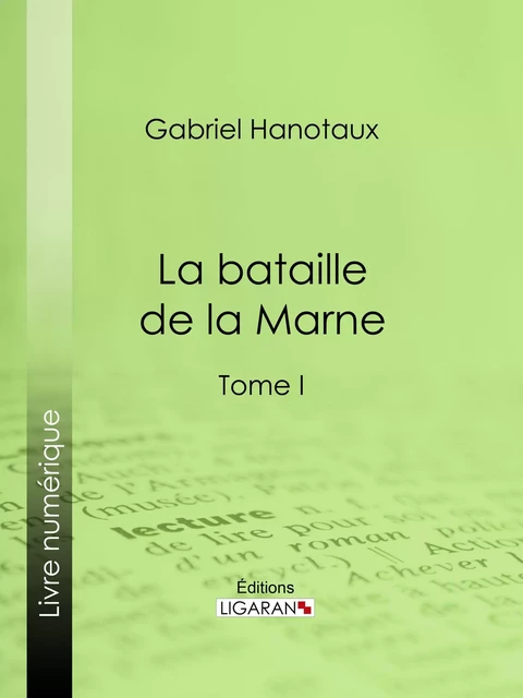 La Bataille de la Marne - Gabriel Hanotaux,  Ligaran - Ligaran