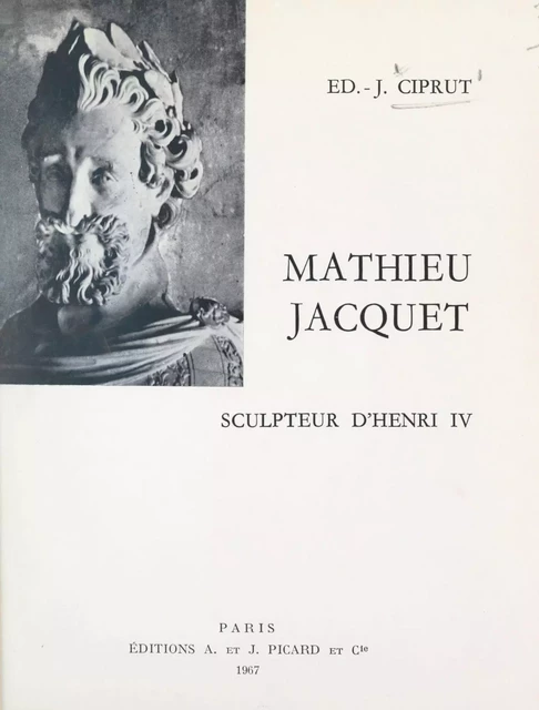 Mathieu Jacquet, sculpteur d'Henri IV - Édouard-Jacques Ciprut - FeniXX réédition numérique