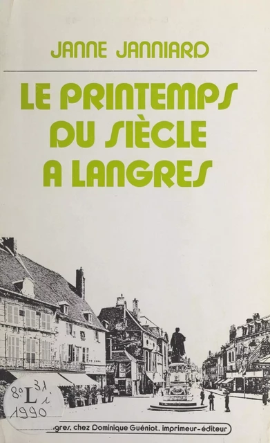 Le printemps du siècle à Langres - Jeanne Janniard - FeniXX réédition numérique