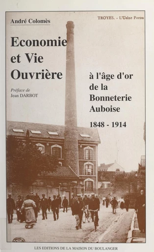 Économie et vie ouvrière à l'âge d'or de la bonneterie auboise, 1848-1914 - André Colomès - FeniXX réédition numérique