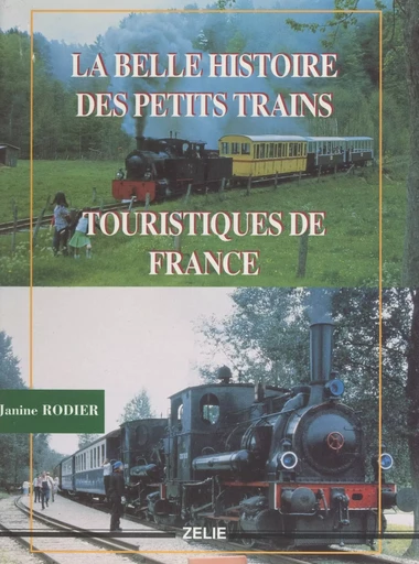 La belle histoire des petits trains touristiques de France - Janine Rodier - FeniXX réédition numérique