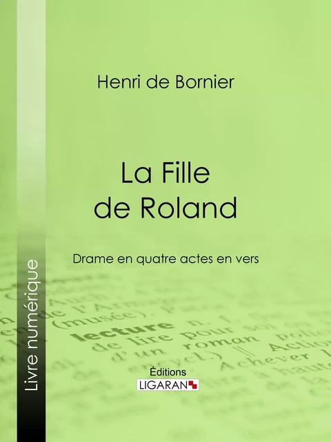 La Fille de Roland - Henri de Bornier,  Ligaran - Ligaran