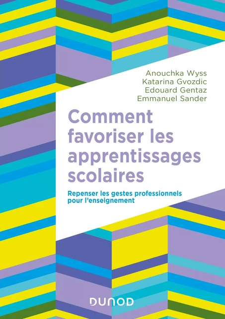 Comment favoriser les apprentissages scolaires - Anouchka Wyss, Katarina Gvozdic, Édouard Gentaz, Emmanuel Sander - Dunod