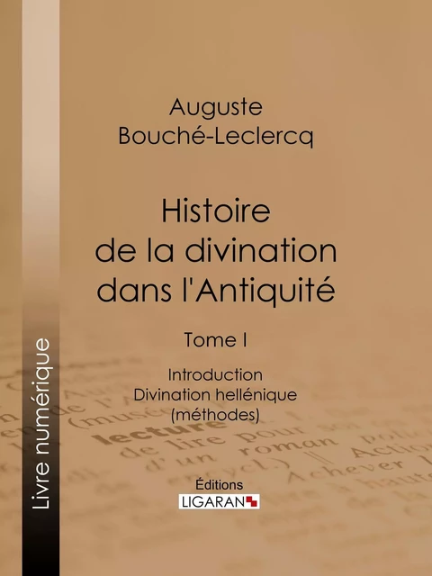 Histoire de la divination dans l'Antiquité - Auguste Bouché-Leclercq,  Ligaran - Ligaran