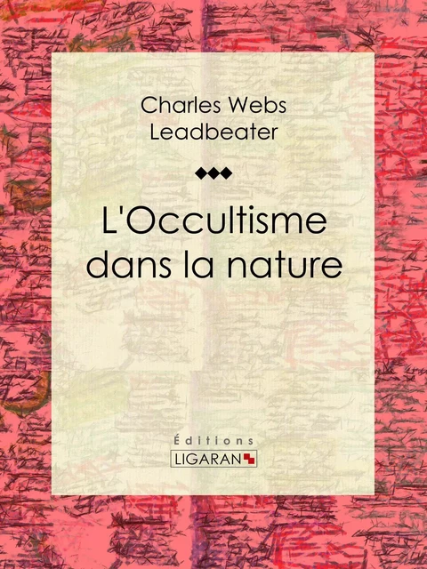 L'occultisme dans la nature - Charles Webster Leadbeater,  Ligaran - Ligaran