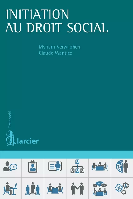 Initiation au droit social - Myriam Verwilghen, Claude Wantiez † - Éditions Larcier