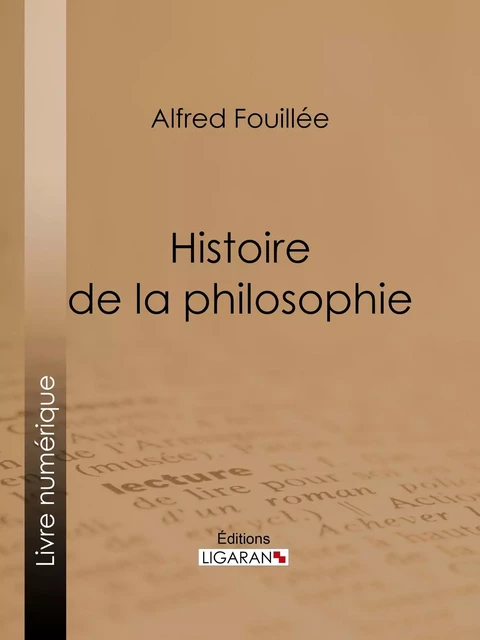 Histoire de la philosophie - Alfred Fouillée,  Ligaran - Ligaran