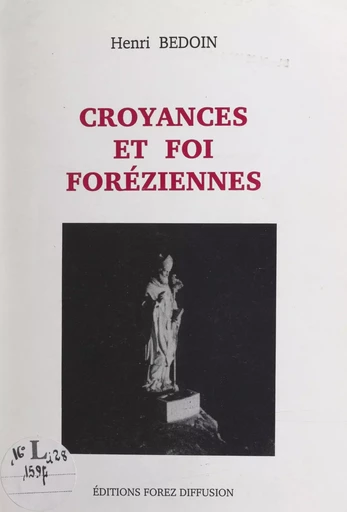 Croyances et foi foréziennes - Henri Bedoin - FeniXX réédition numérique