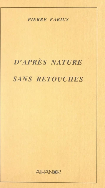 D'après nature, sans retouches - Pierre Fabius - FeniXX réédition numérique