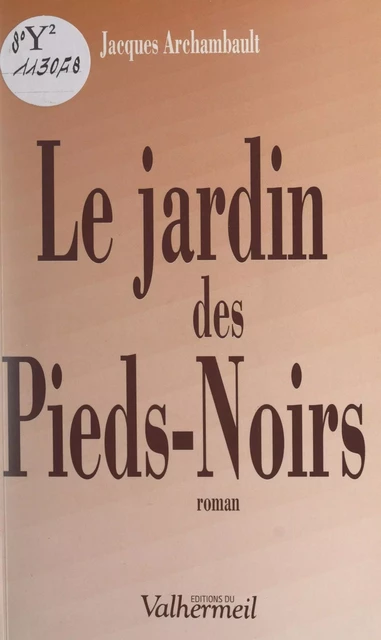 Le jardin des Pieds-Noirs - Jacques Archambault - FeniXX réédition numérique